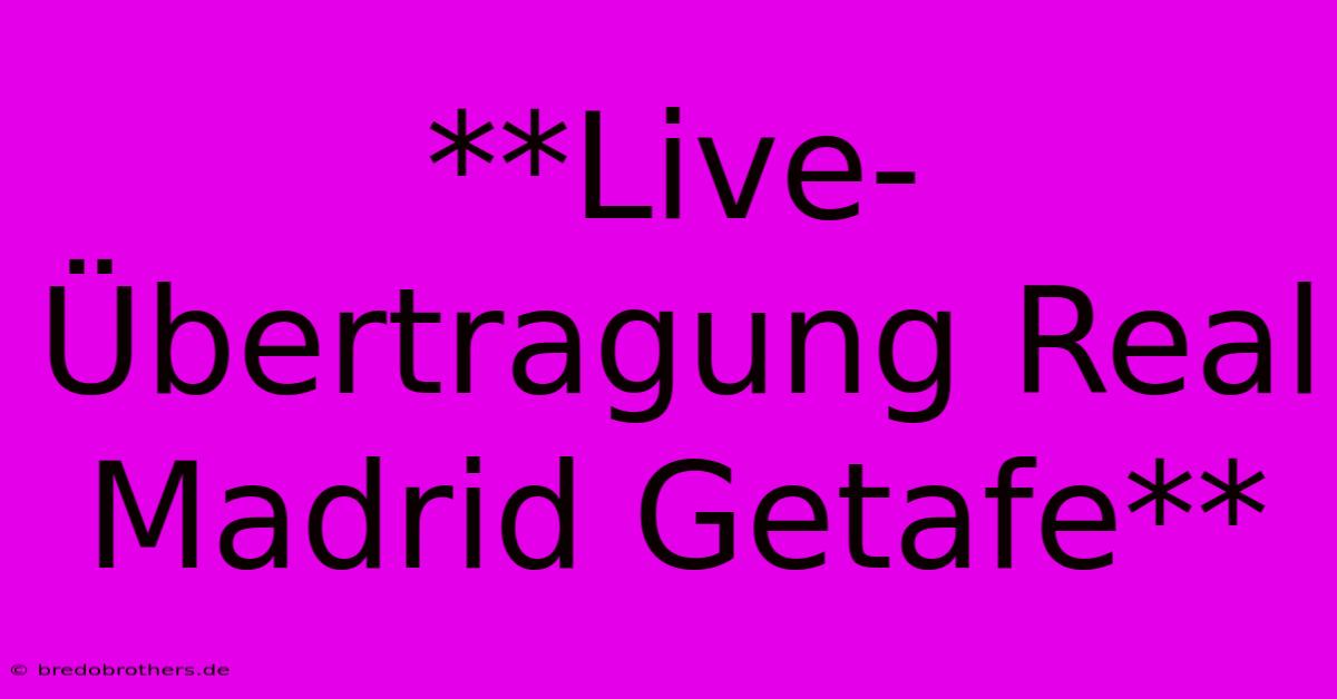 **Live-Übertragung Real Madrid Getafe**