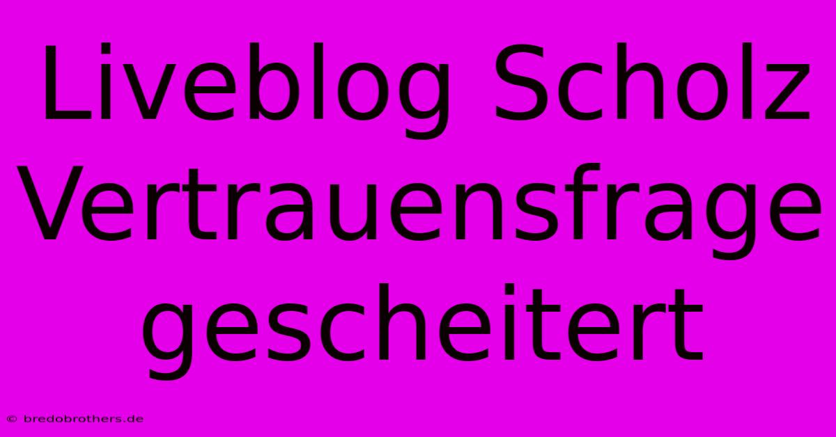 Liveblog Scholz Vertrauensfrage Gescheitert