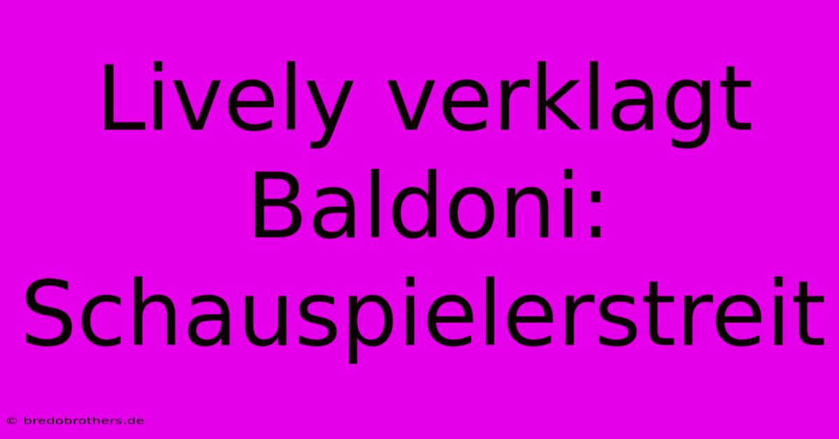 Lively Verklagt Baldoni: Schauspielerstreit