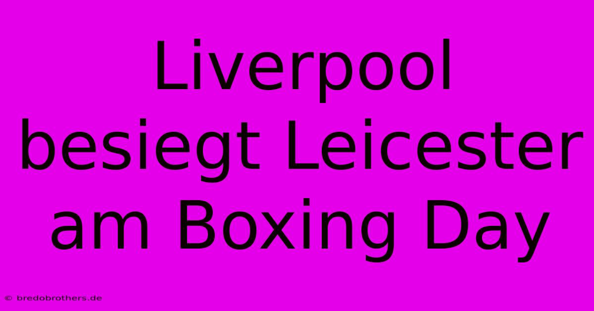 Liverpool Besiegt Leicester Am Boxing Day