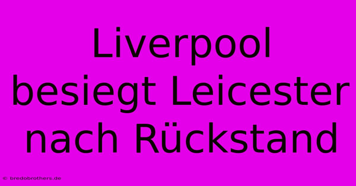 Liverpool Besiegt Leicester Nach Rückstand