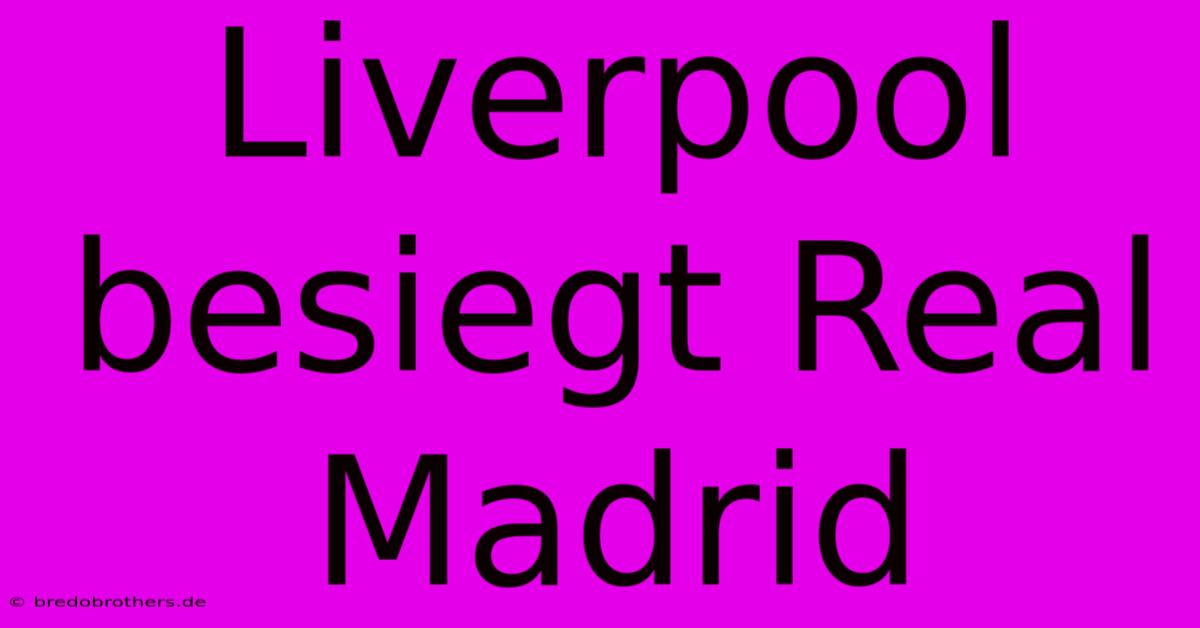 Liverpool Besiegt Real Madrid