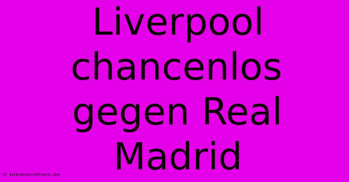 Liverpool Chancenlos Gegen Real Madrid