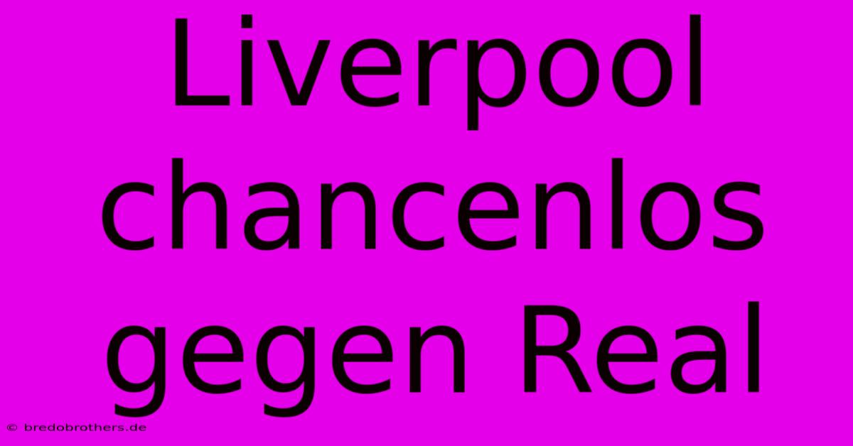 Liverpool Chancenlos Gegen Real