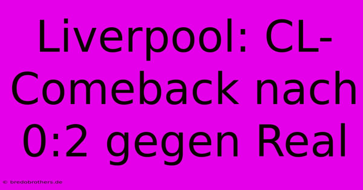 Liverpool: CL-Comeback Nach 0:2 Gegen Real