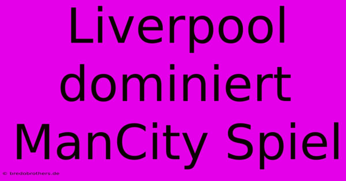 Liverpool Dominiert ManCity Spiel