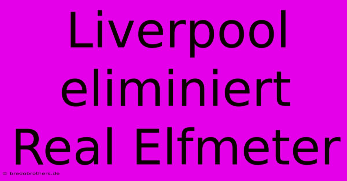 Liverpool Eliminiert Real Elfmeter