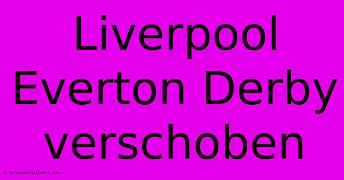 Liverpool Everton Derby Verschoben