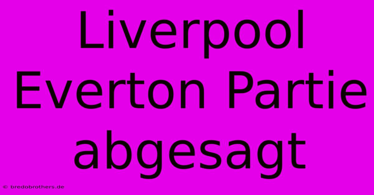 Liverpool Everton Partie Abgesagt