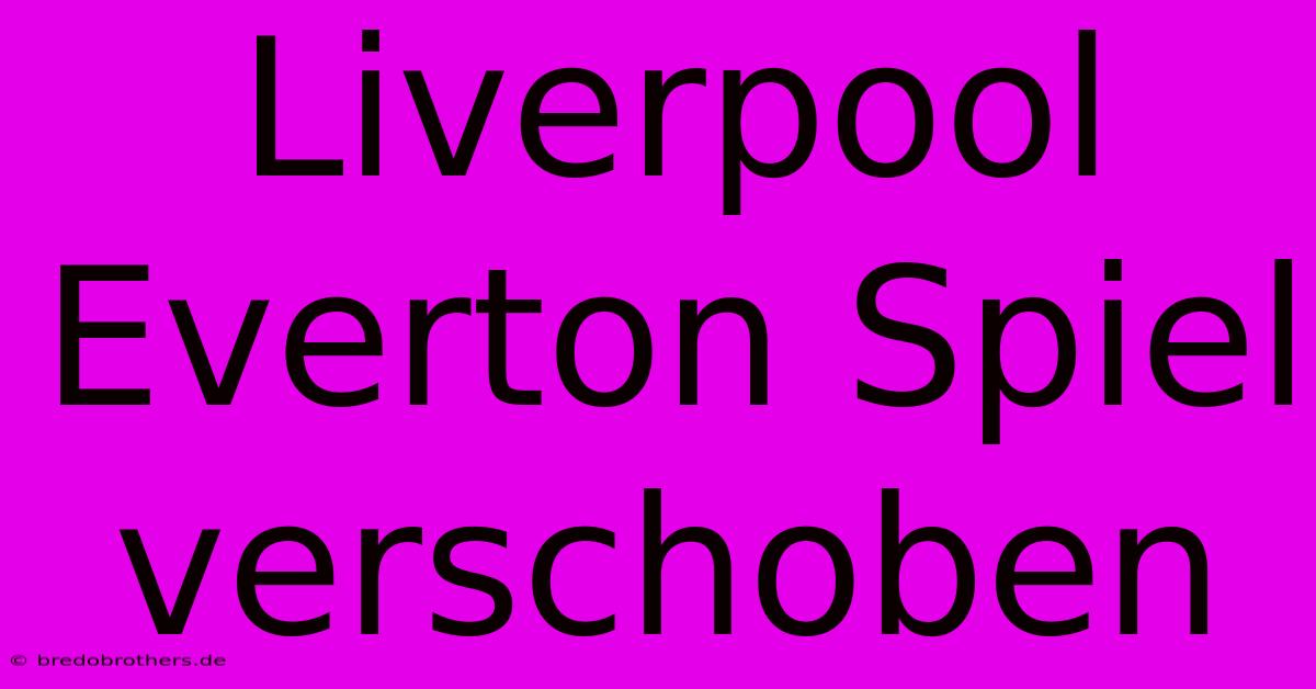 Liverpool Everton Spiel Verschoben