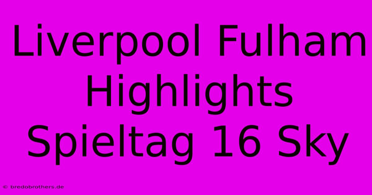 Liverpool Fulham Highlights Spieltag 16 Sky