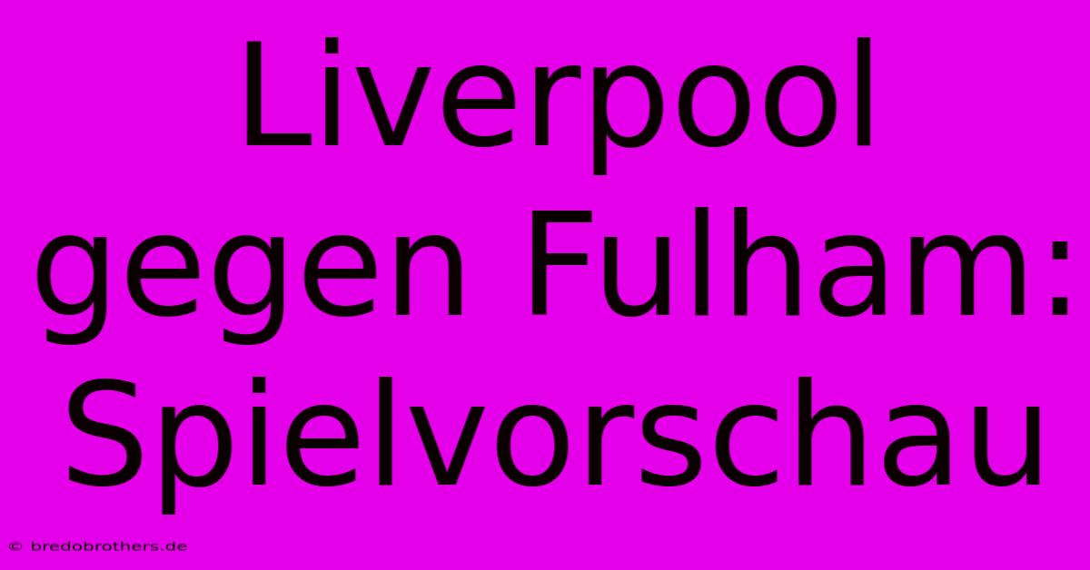 Liverpool Gegen Fulham: Spielvorschau