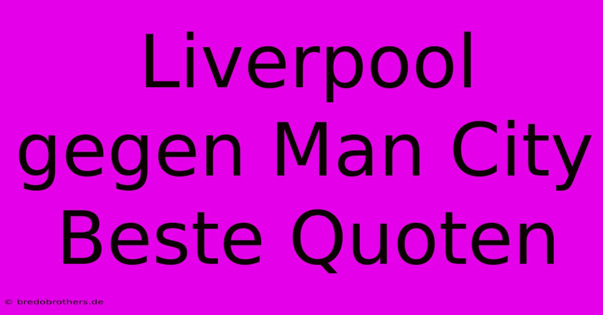 Liverpool Gegen Man City Beste Quoten