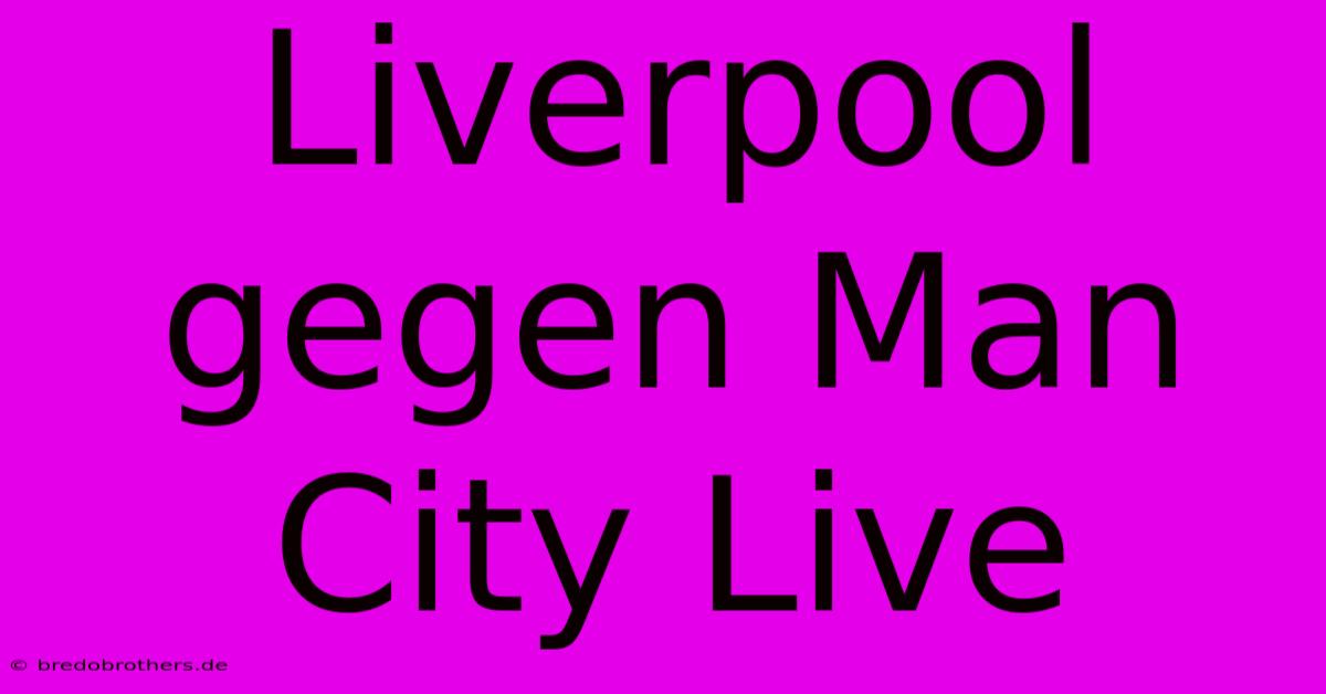 Liverpool Gegen Man City Live