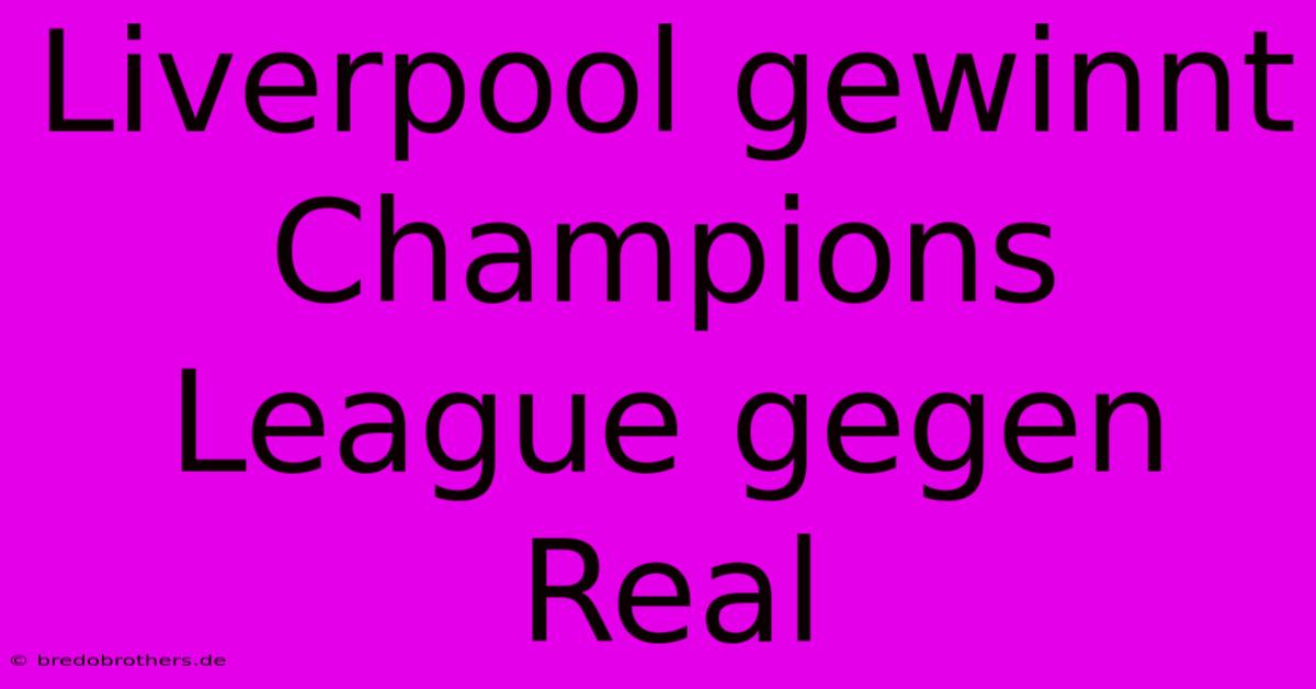 Liverpool Gewinnt Champions League Gegen Real