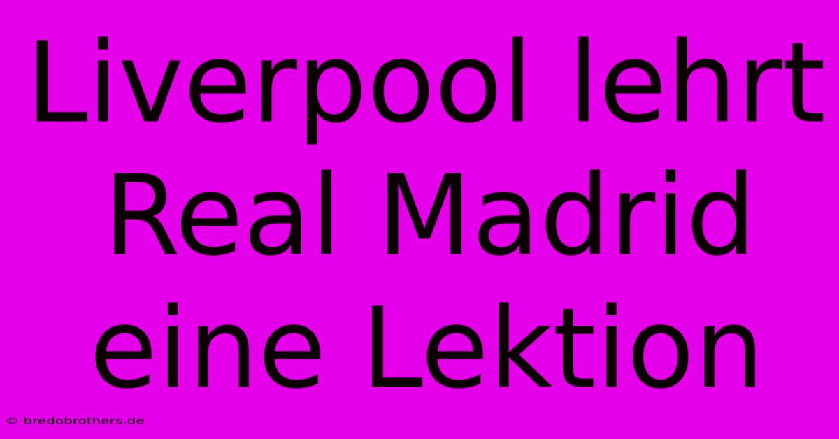 Liverpool Lehrt Real Madrid Eine Lektion