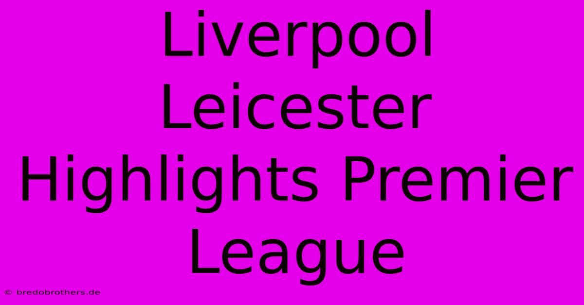 Liverpool Leicester Highlights Premier League