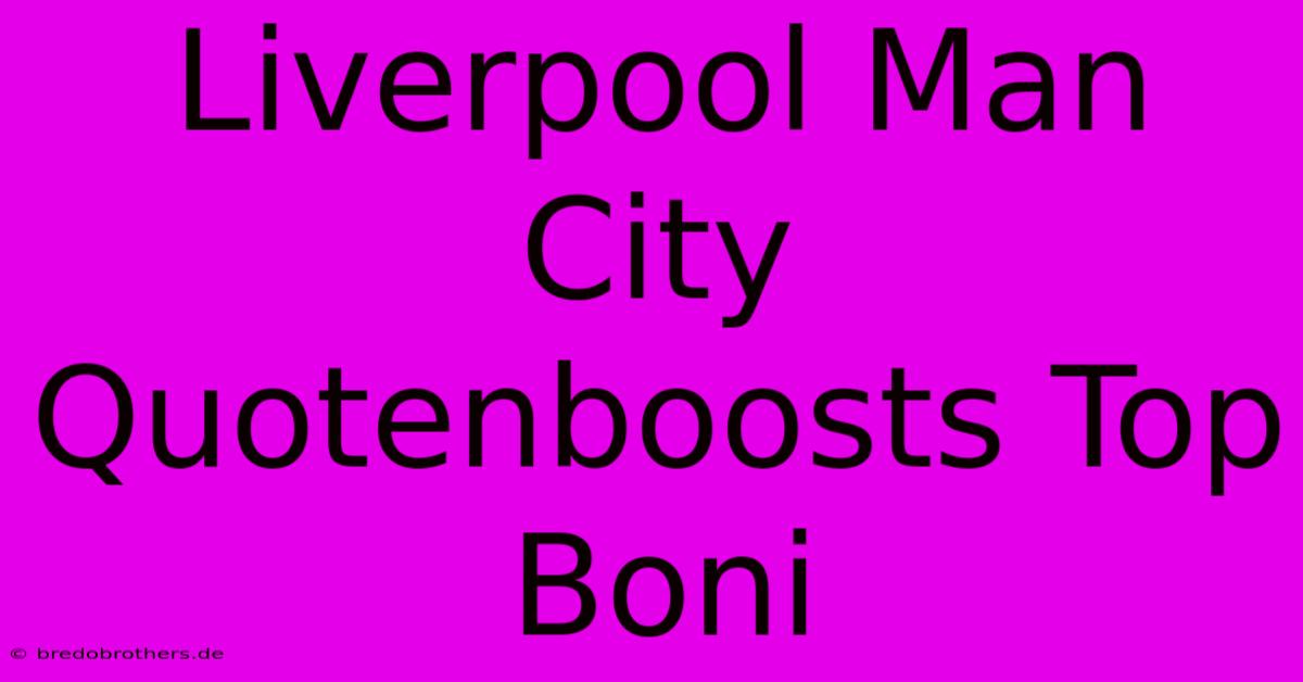 Liverpool Man City Quotenboosts Top Boni