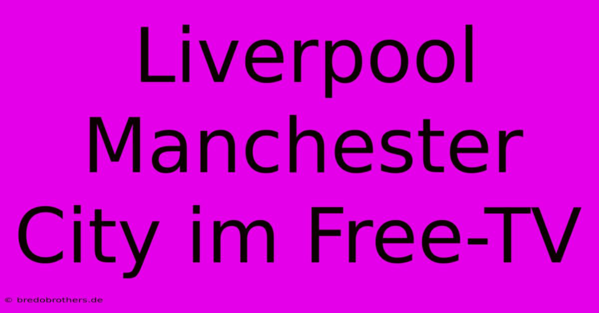 Liverpool Manchester City Im Free-TV