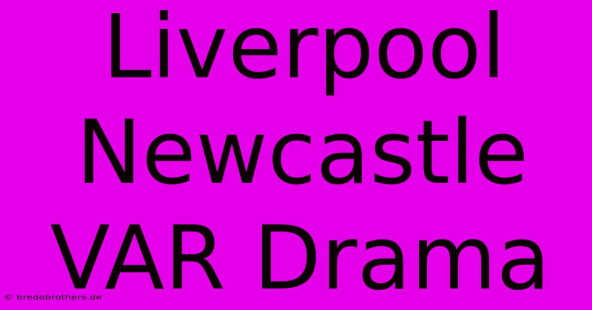 Liverpool Newcastle VAR Drama