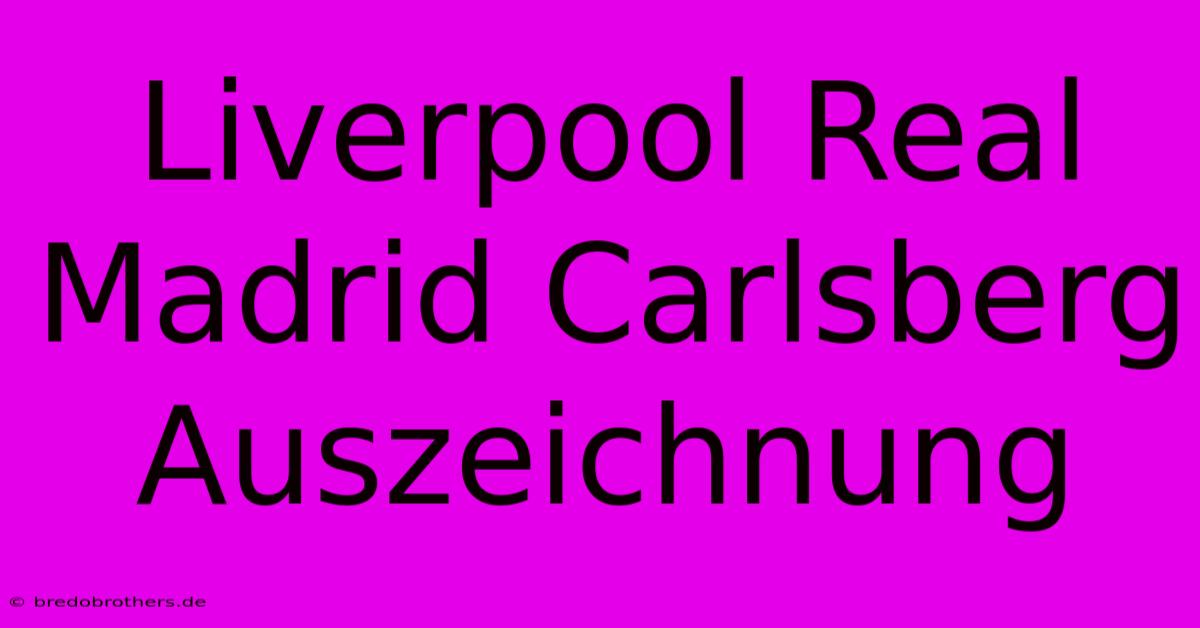 Liverpool Real Madrid Carlsberg Auszeichnung