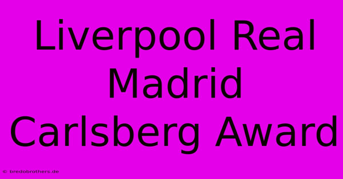 Liverpool Real Madrid Carlsberg Award