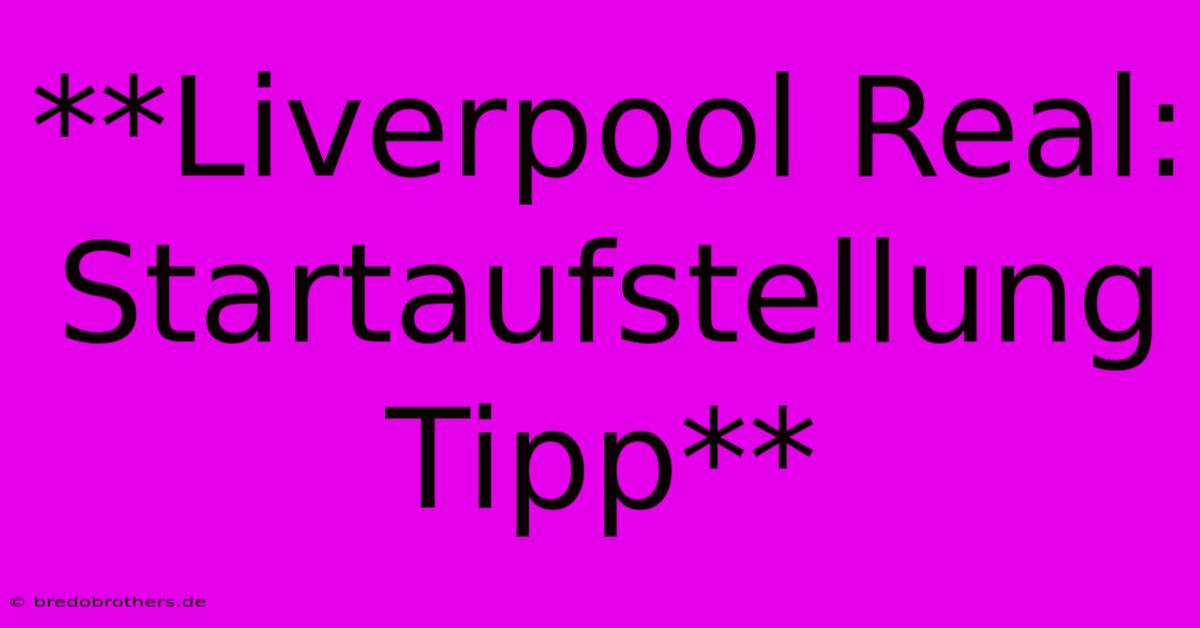 **Liverpool Real:  Startaufstellung Tipp**