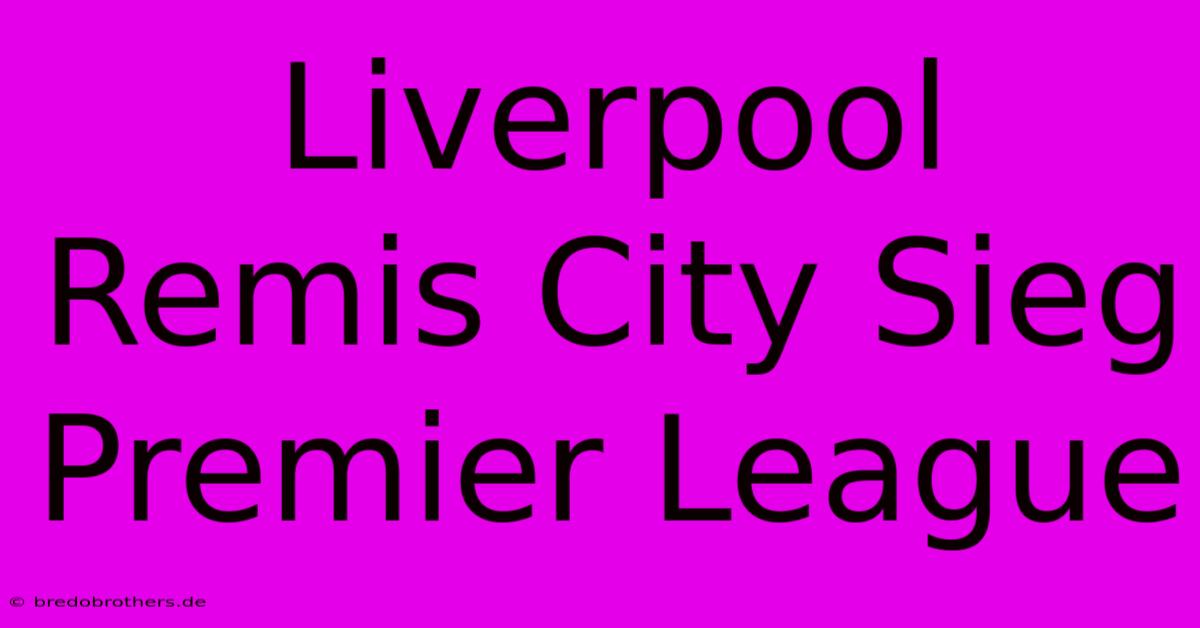 Liverpool Remis City Sieg Premier League