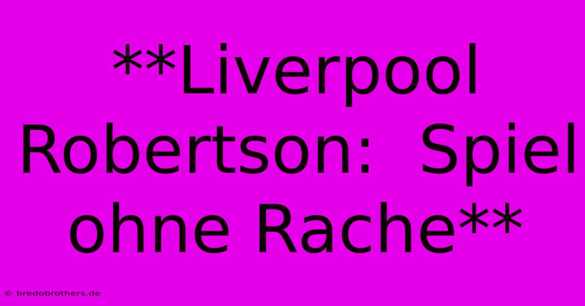 **Liverpool Robertson:  Spiel Ohne Rache**