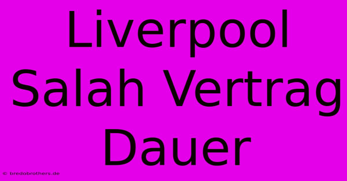 Liverpool Salah Vertrag Dauer