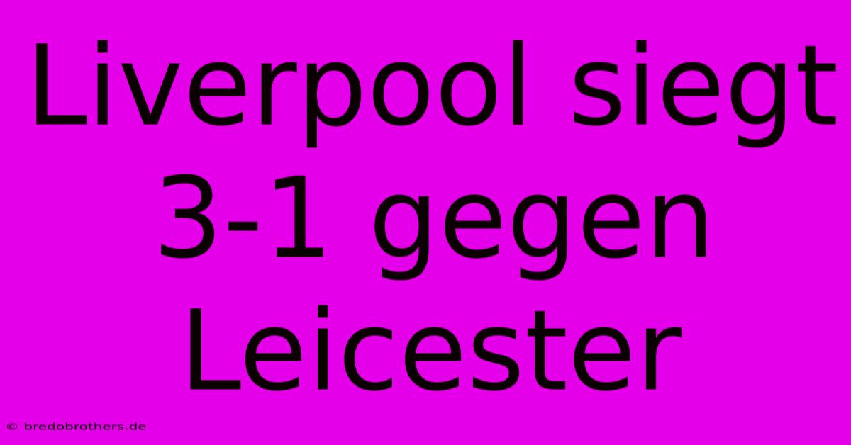 Liverpool Siegt 3-1 Gegen Leicester