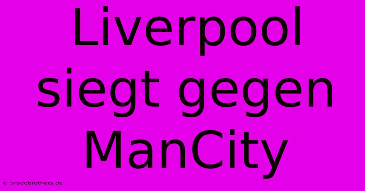 Liverpool Siegt Gegen ManCity