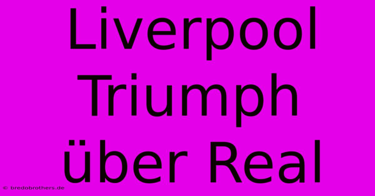 Liverpool Triumph Über Real