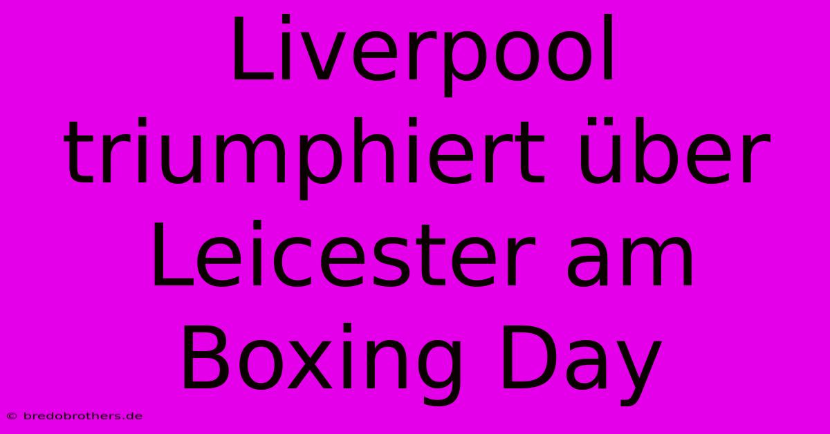 Liverpool Triumphiert Über Leicester Am Boxing Day