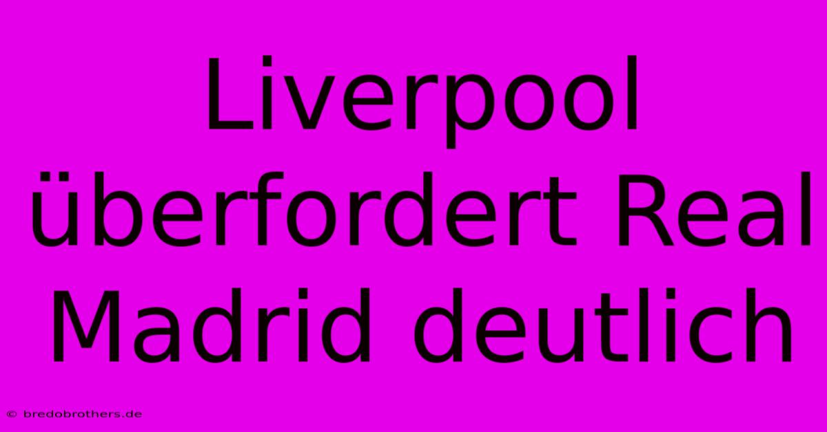 Liverpool Überfordert Real Madrid Deutlich