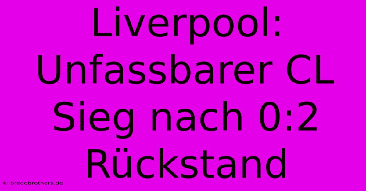 Liverpool: Unfassbarer CL Sieg Nach 0:2 Rückstand