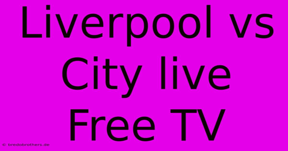 Liverpool Vs City Live Free TV