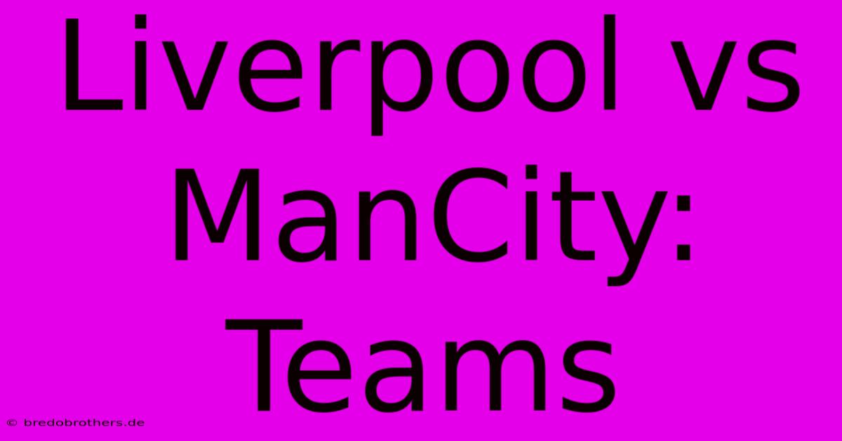 Liverpool Vs ManCity: Teams