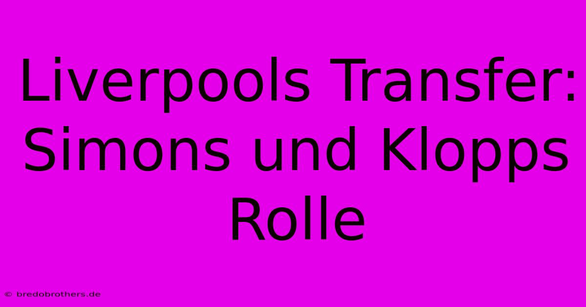 Liverpools Transfer: Simons Und Klopps Rolle