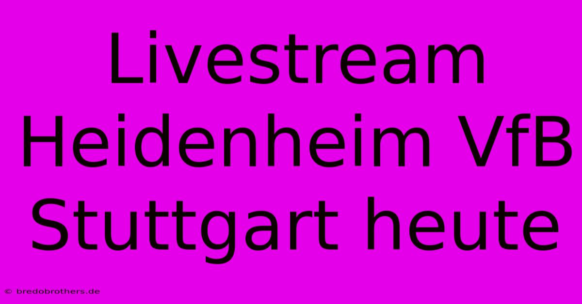 Livestream Heidenheim VfB Stuttgart Heute