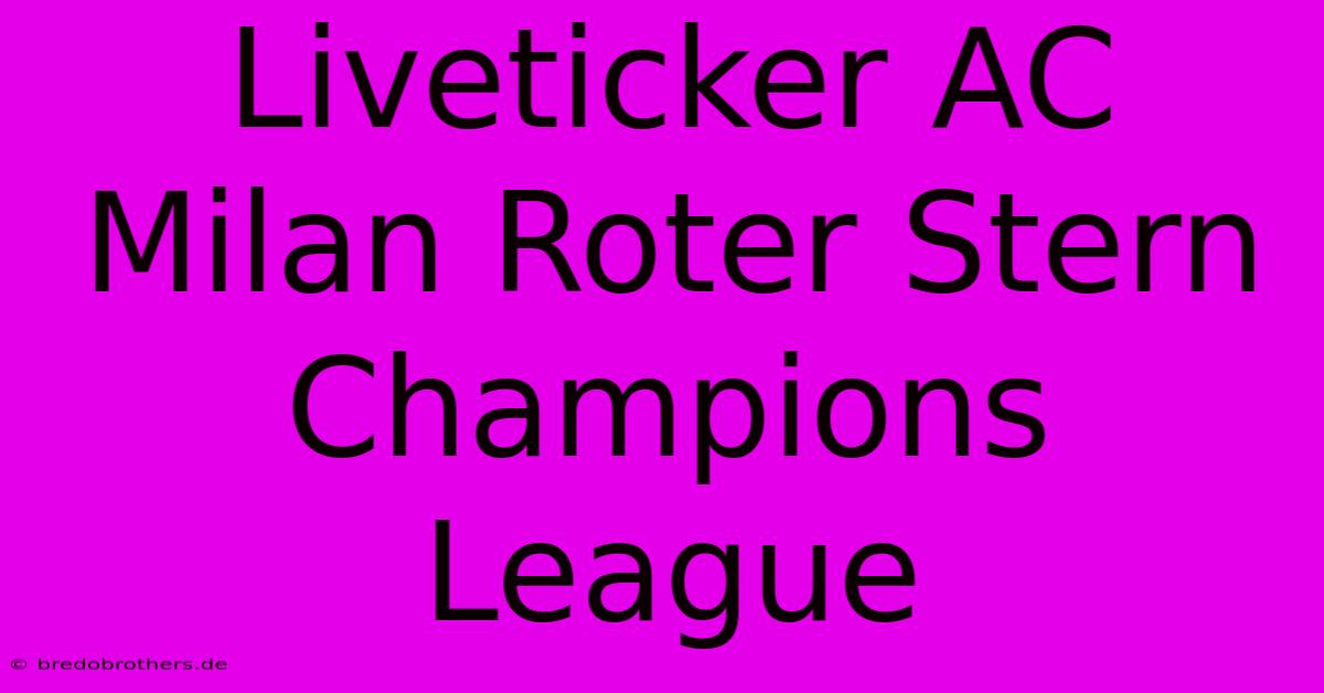 Liveticker AC Milan Roter Stern Champions League