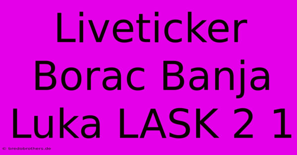 Liveticker Borac Banja Luka LASK 2 1