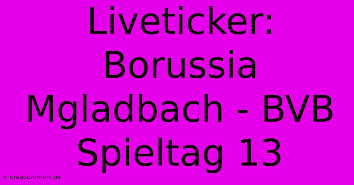 Liveticker: Borussia Mgladbach - BVB Spieltag 13