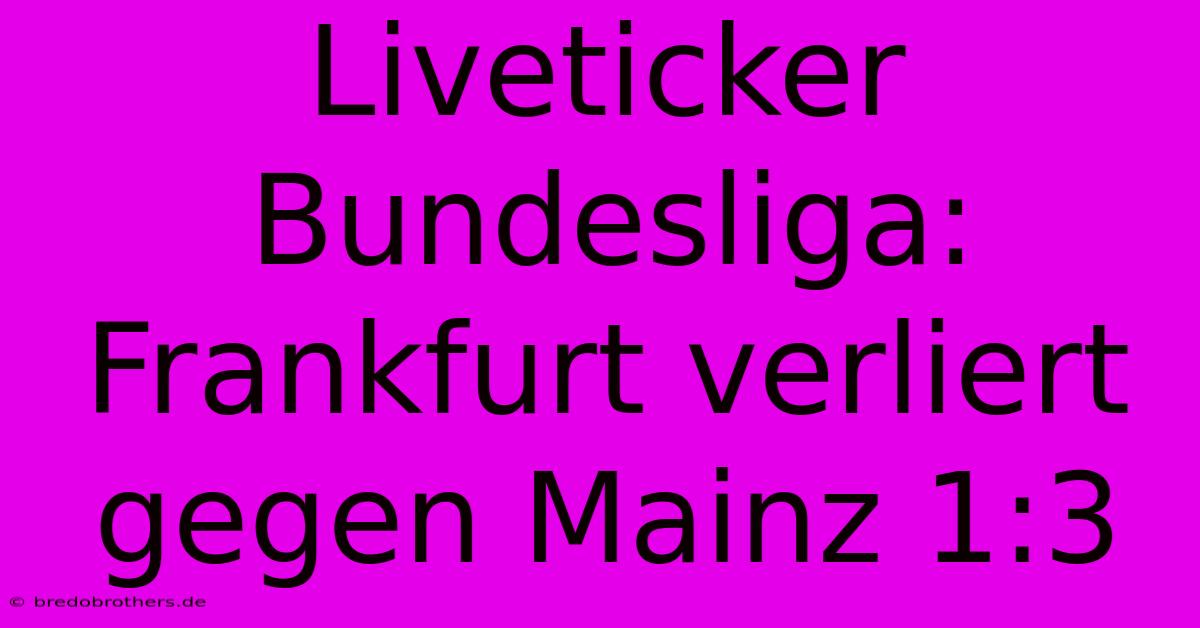 Liveticker Bundesliga: Frankfurt Verliert Gegen Mainz 1:3