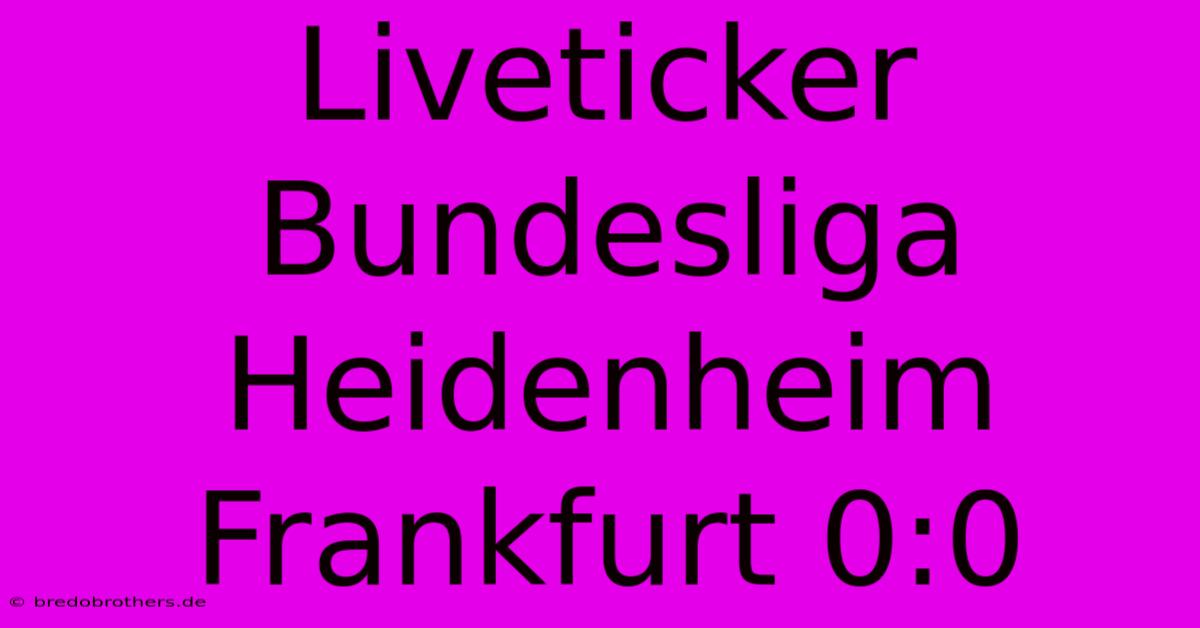 Liveticker Bundesliga Heidenheim Frankfurt 0:0