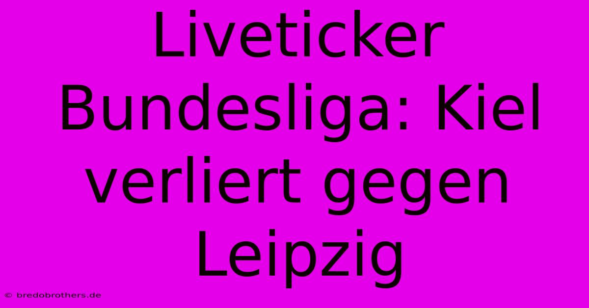 Liveticker Bundesliga: Kiel Verliert Gegen Leipzig