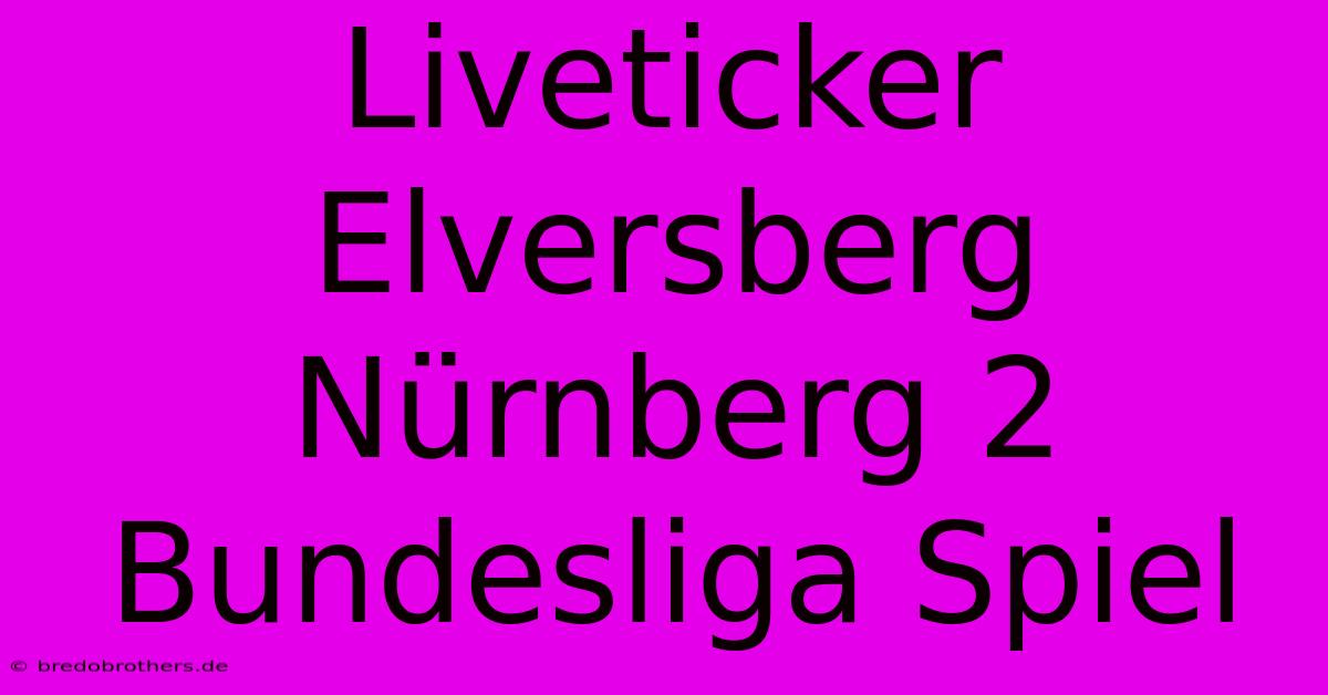 Liveticker Elversberg Nürnberg 2 Bundesliga Spiel