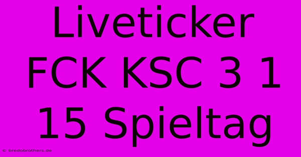 Liveticker FCK KSC 3 1 15 Spieltag