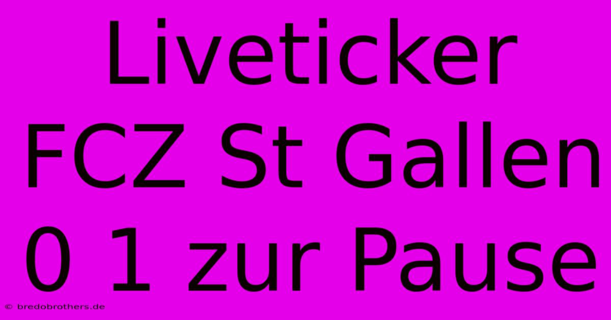 Liveticker FCZ St Gallen 0 1 Zur Pause