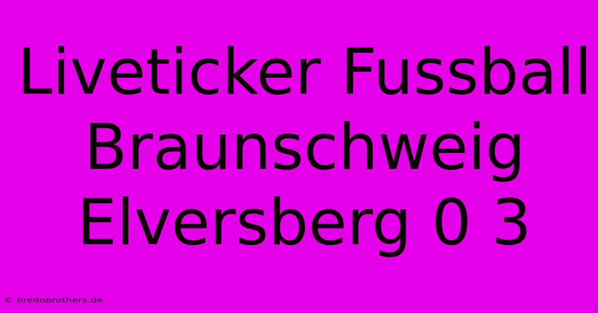 Liveticker Fussball Braunschweig Elversberg 0 3